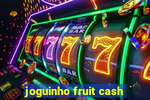 joguinho fruit cash